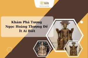 Khám Phá Tượng Ngọc Hoàng Thượng Đế Ít Ai Biết